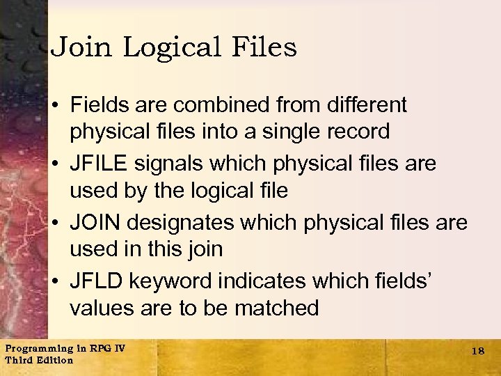 Join Logical Files • Fields are combined from different physical files into a single