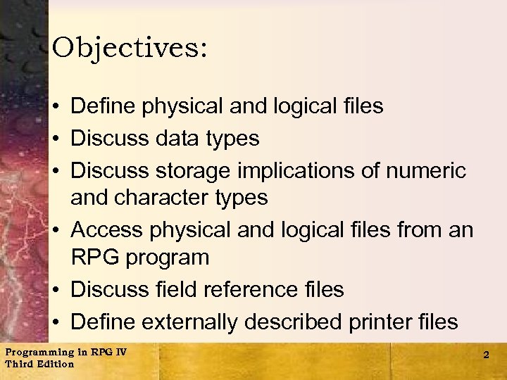 Objectives: • Define physical and logical files • Discuss data types • Discuss storage