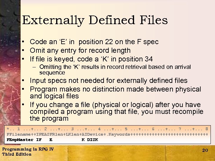 Externally Defined Files • Code an ‘E’ in position 22 on the F spec