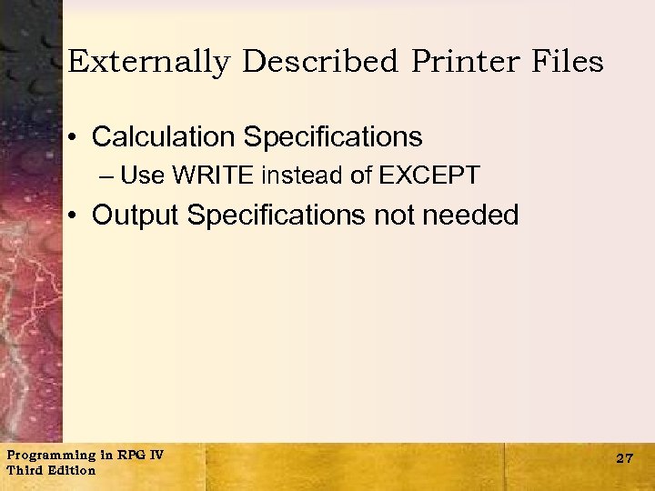 Externally Described Printer Files • Calculation Specifications – Use WRITE instead of EXCEPT •