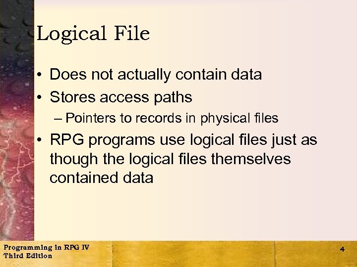 Logical File • Does not actually contain data • Stores access paths – Pointers