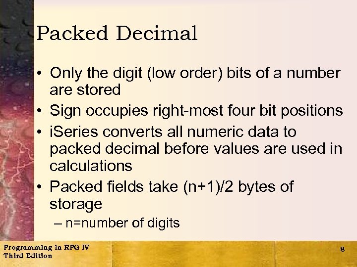 Packed Decimal • Only the digit (low order) bits of a number are stored