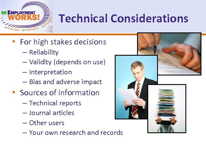 Technical Considerations • For high stakes decisions – Reliability – Validity (depends on use)