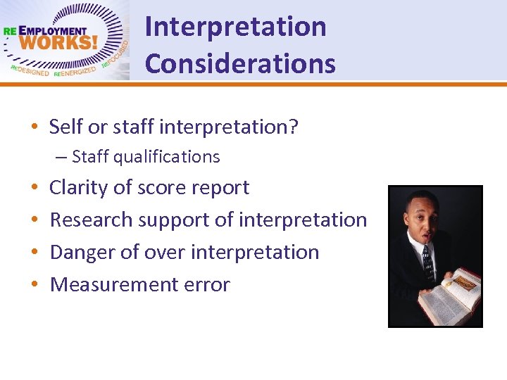Interpretation Considerations • Self or staff interpretation? – Staff qualifications • • Clarity of