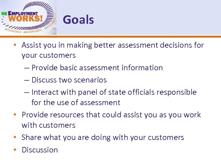 Goals • Assist you in making better assessment decisions for your customers – Provide
