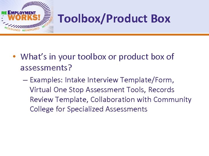 Toolbox/Product Box • What’s in your toolbox or product box of assessments? – Examples:
