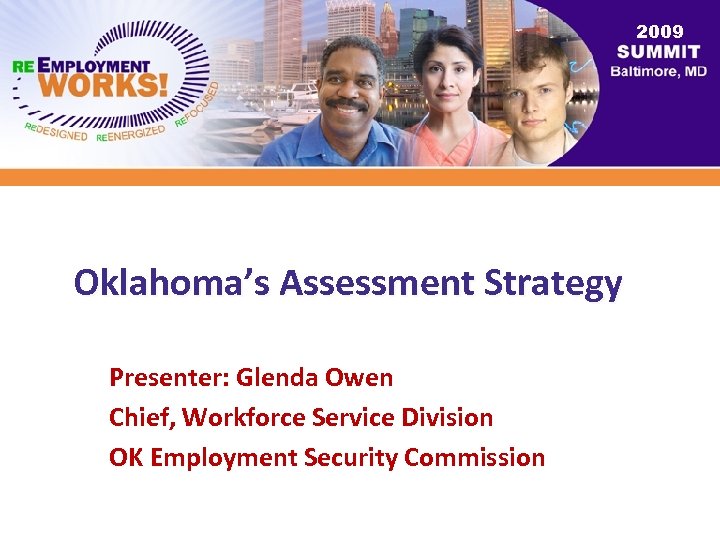 2009 Oklahoma’s Assessment Strategy Presenter: Glenda Owen Chief, Workforce Service Division OK Employment Security