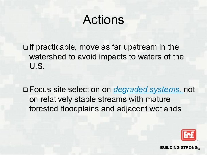 Actions q If practicable, move as far upstream in the watershed to avoid impacts