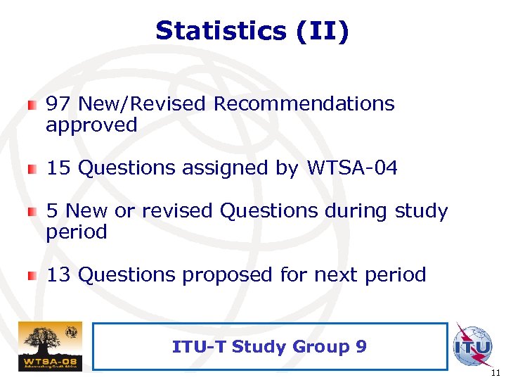 Statistics (II) 97 New/Revised Recommendations approved 15 Questions assigned by WTSA-04 5 New or