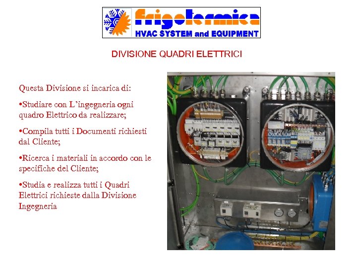 DIVISIONE QUADRI ELETTRICI Questa Divisione si incarica di: • Studiare con L’ingegneria ogni quadro