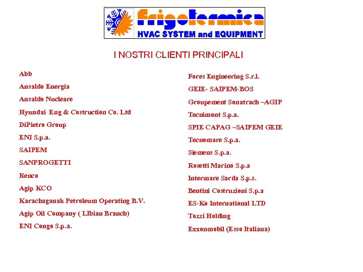 I NOSTRI CLIENTI PRINCIPALI Abb Fores Engineering S. r. l. Ansaldo Energia GEIE- SAIPEM-BOS