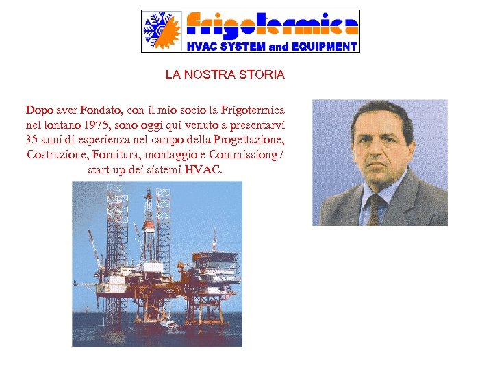 LA NOSTRA STORIA Dopo aver Fondato, con il mio socio la Frigotermica nel lontano