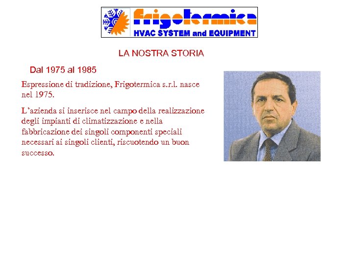 LA NOSTRA STORIA Dal 1975 al 1985 Espressione di tradizione, Frigotermica s. r. l.
