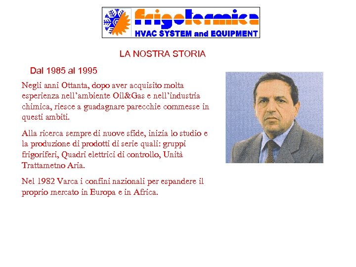 LA NOSTRA STORIA Dal 1985 al 1995 Negli anni Ottanta, dopo aver acquisito molta