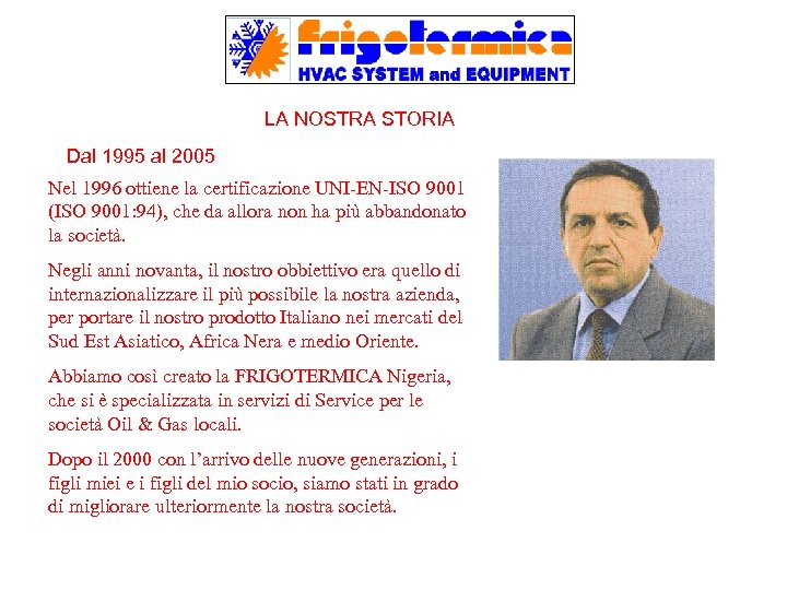 LA NOSTRA STORIA Dal 1995 al 2005 Nel 1996 ottiene la certificazione UNI-EN-ISO 9001