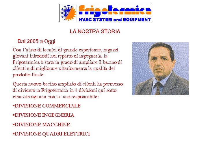 LA NOSTRA STORIA Dal 2005 a Oggi Con l’aiuto di tecnici di grande esperienze,