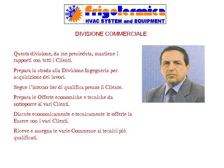 DIVISIONE COMMERCIALE Questa divisione, da me presieduta, mantiene i rapporti con tutti i Clienti.