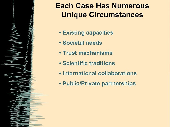 Each Case Has Numerous Unique Circumstances • Existing capacities • Societal needs • Trust