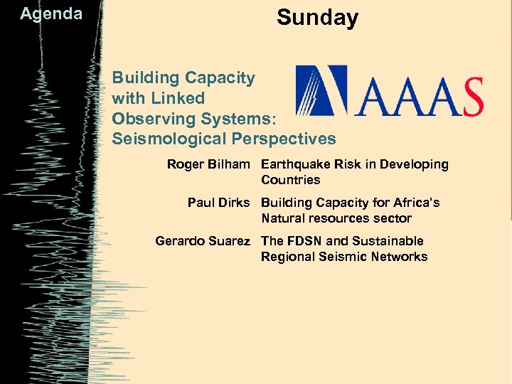 Agenda Sunday Building Capacity with Linked Observing Systems: Seismological Perspectives Roger Bilham Earthquake Risk