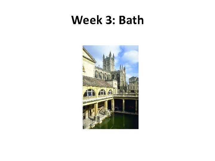 Week 3: Bath 