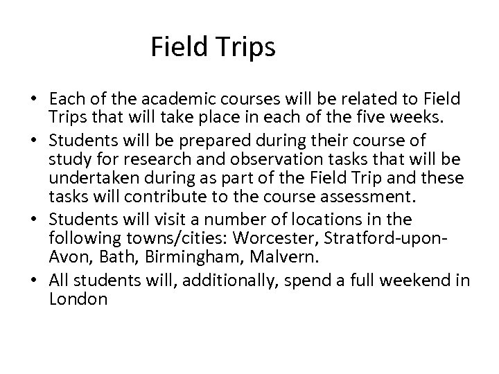 Field Trips • Each of the academic courses will be related to Field Trips