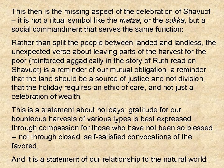 This then is the missing aspect of the celebration of Shavuot – it is