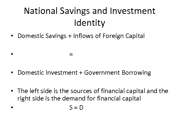 National Savings and Investment Identity • Domestic Savings + Inflows of Foreign Capital •