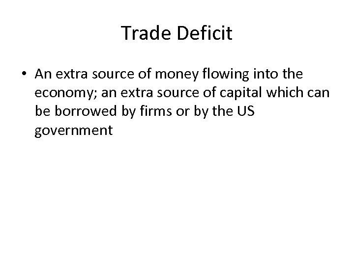 Trade Deficit • An extra source of money flowing into the economy; an extra