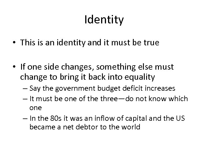 Identity • This is an identity and it must be true • If one