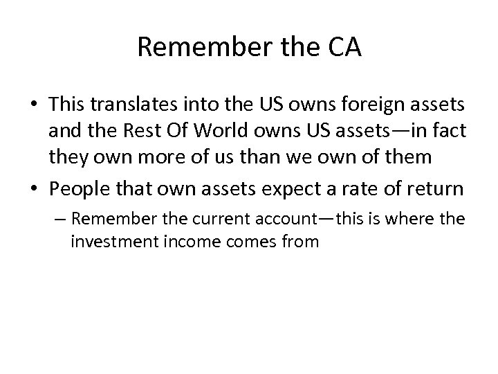 Remember the CA • This translates into the US owns foreign assets and the