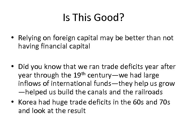 Is This Good? • Relying on foreign capital may be better than not having