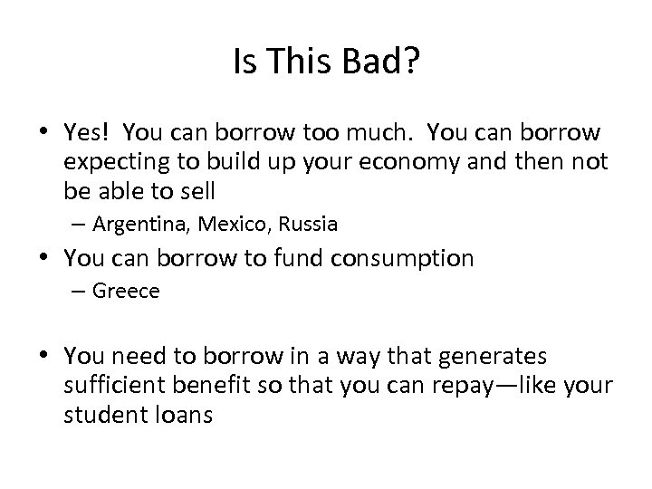 Is This Bad? • Yes! You can borrow too much. You can borrow expecting