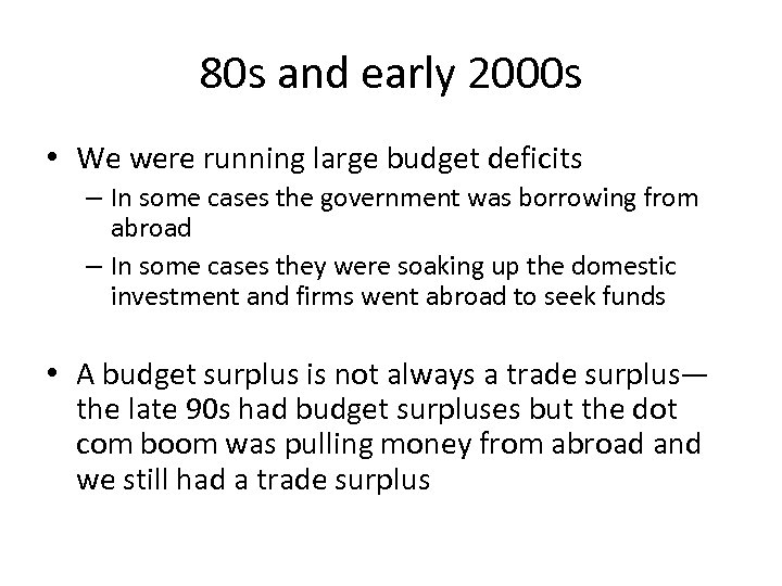 80 s and early 2000 s • We were running large budget deficits –