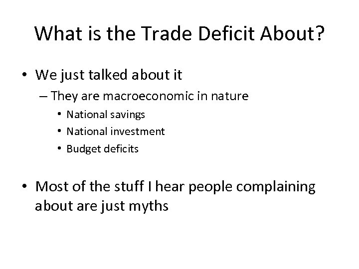 What is the Trade Deficit About? • We just talked about it – They