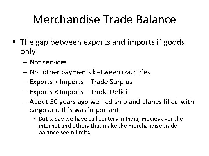 Merchandise Trade Balance • The gap between exports and imports if goods only –