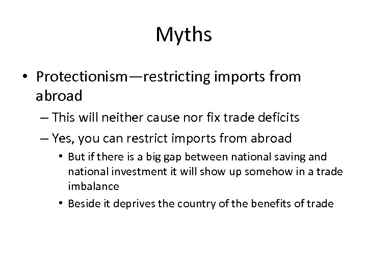 Myths • Protectionism—restricting imports from abroad – This will neither cause nor fix trade