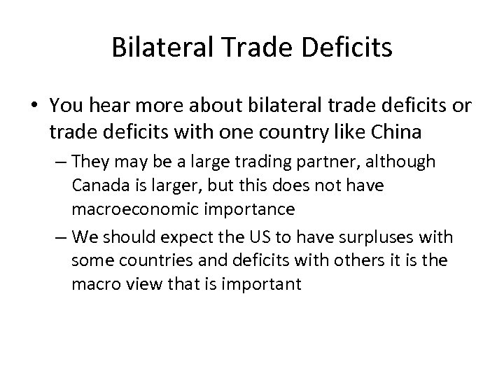 Bilateral Trade Deficits • You hear more about bilateral trade deficits or trade deficits