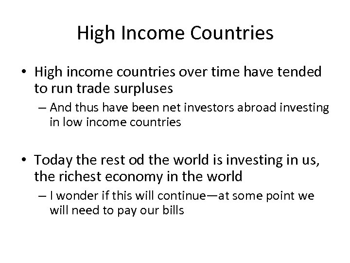 High Income Countries • High income countries over time have tended to run trade