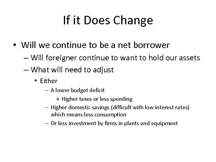 If it Does Change • Will we continue to be a net borrower –