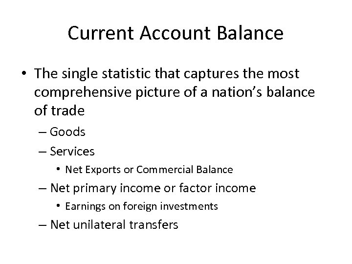 Current Account Balance • The single statistic that captures the most comprehensive picture of