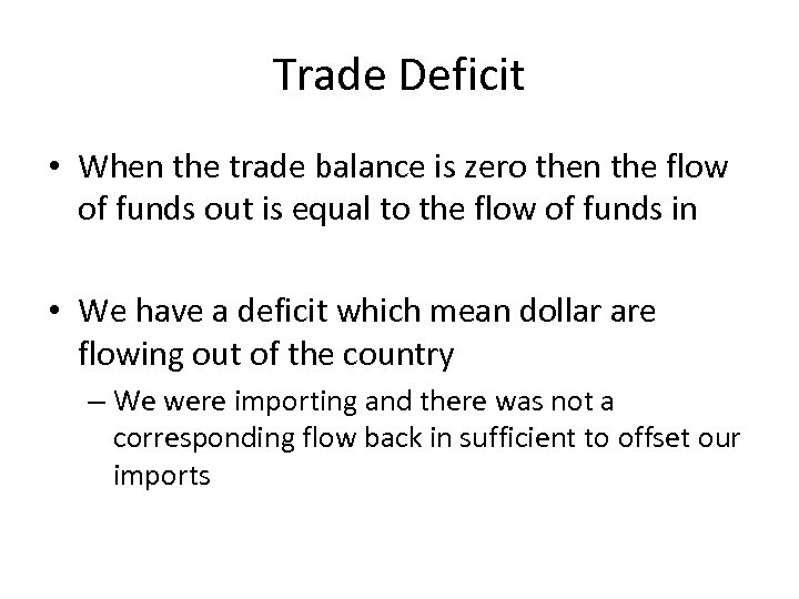 Trade Deficit • When the trade balance is zero then the flow of funds