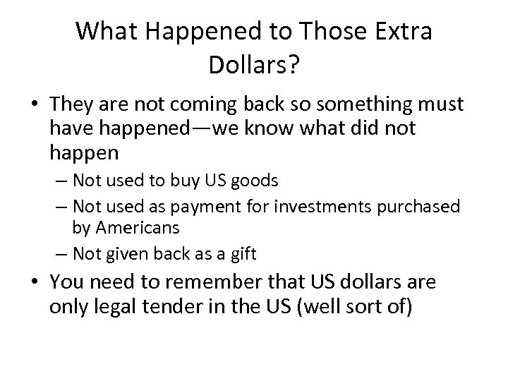 What Happened to Those Extra Dollars? • They are not coming back so something