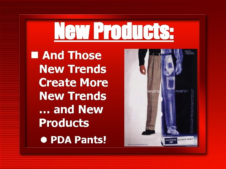 New Products: n And Those New Trends Create More New Trends … and New