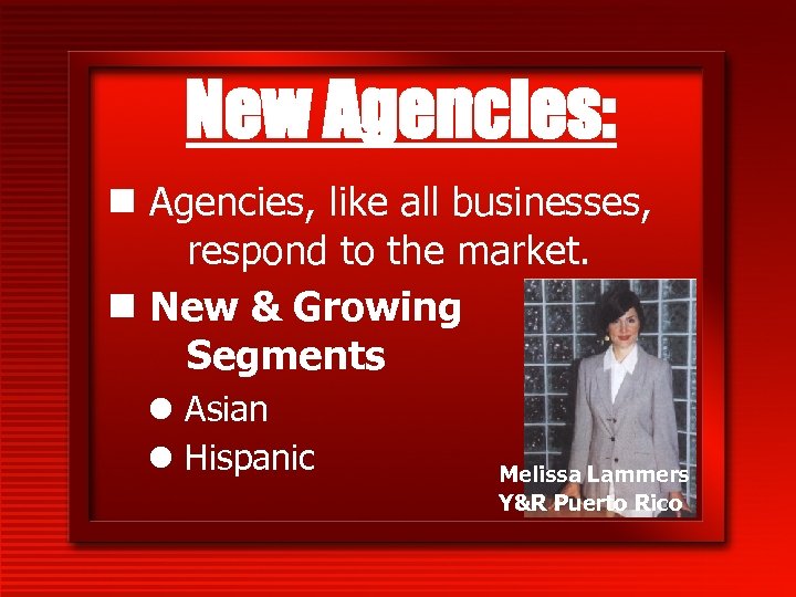 New Agencies: n Agencies, like all businesses, respond to the market. n New &