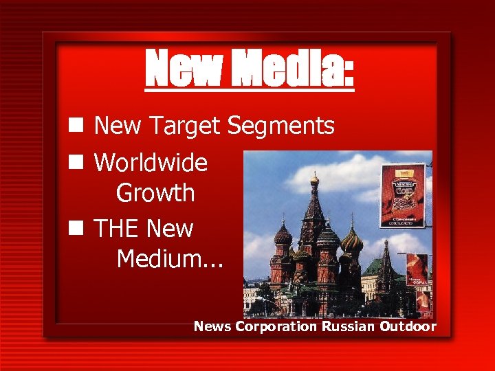 New Media: n New Target Segments n Worldwide Growth n THE New Medium. .