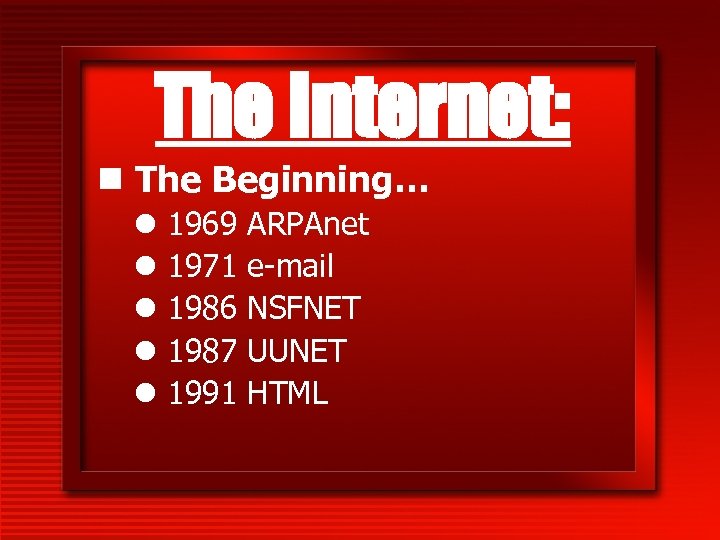 The Internet: n The Beginning… l l l 1969 1971 1986 1987 1991 ARPAnet