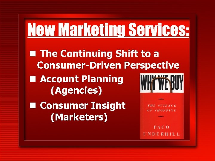 New Marketing Services: n The Continuing Shift to a Consumer-Driven Perspective n Account Planning