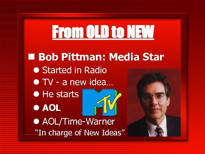 From OLD to NEW n Bob Pittman: Media Star l Started in Radio l