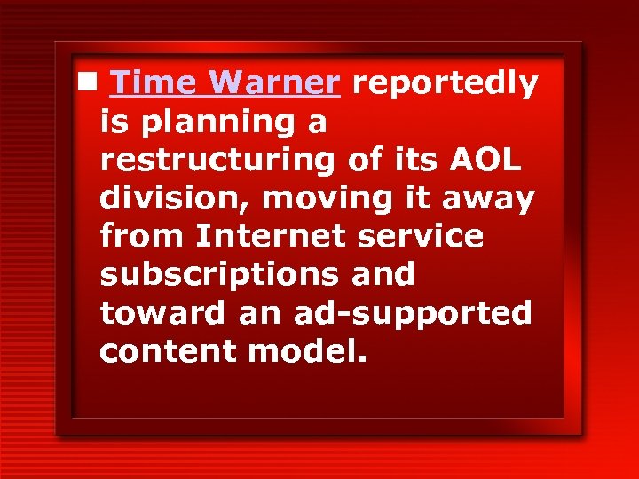 n Time Warner reportedly is planning a restructuring of its AOL division, moving it