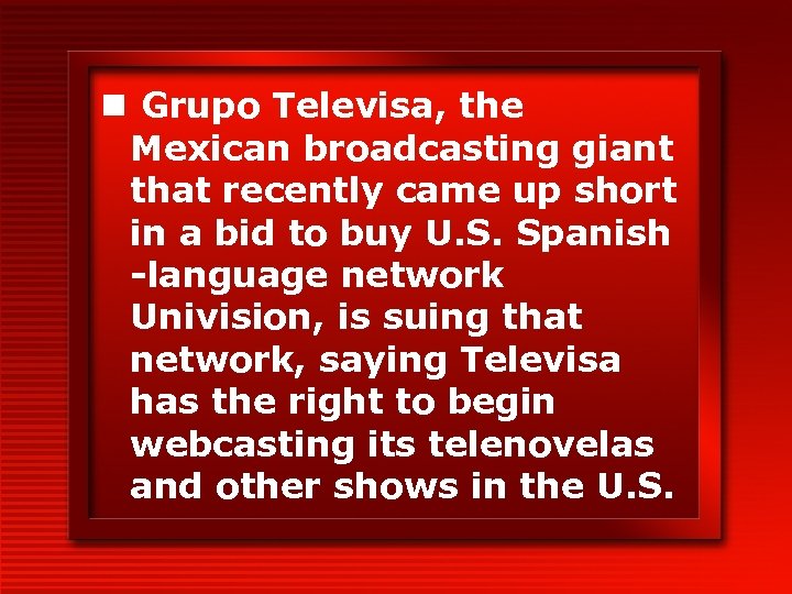 n Grupo Televisa, the Mexican broadcasting giant that recently came up short in a